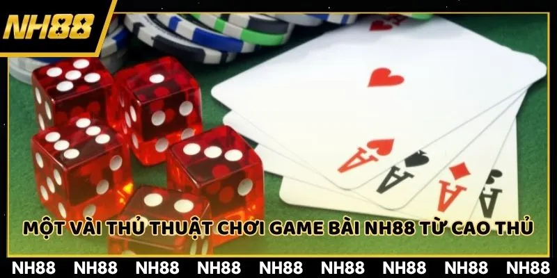 Một vài thủ thuật chơi game bài NH88 từ cao thủ