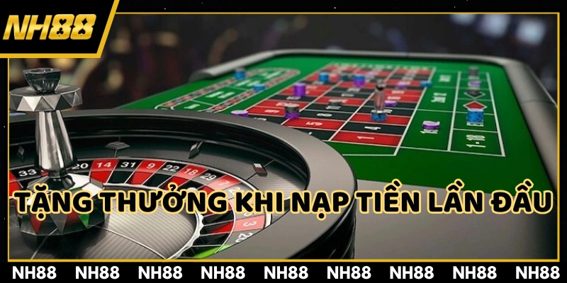 Tặng thưởng khi nạp tiền lần đầu cùng nhà cái NH88 