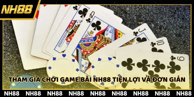 Tham gia chơi game bài NH88 tiện lợi và đơn giản