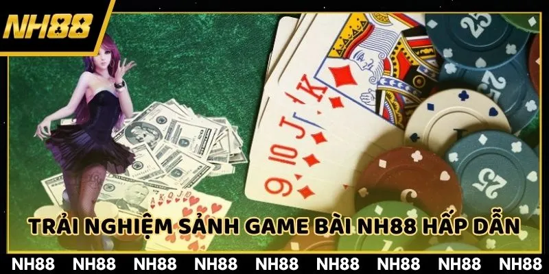 Trải nghiệm sảnh game bài NH88 hấp dẫn